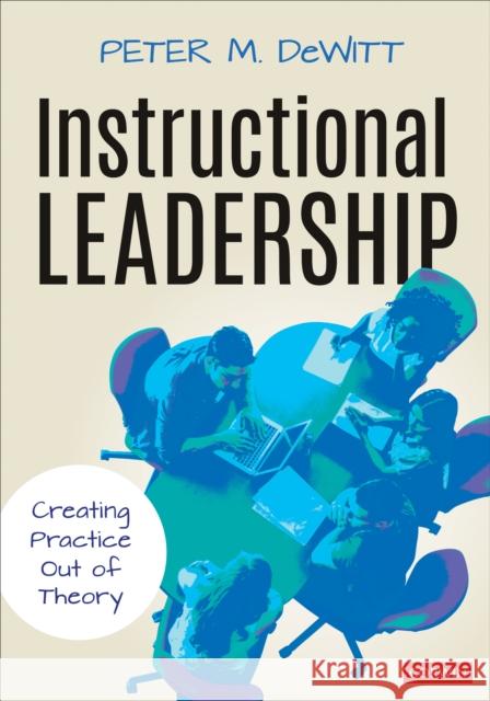 Instructional Leadership: Creating Practice Out of Theory DeWitt, Peter M. 9781544381411 SAGE Publications Inc - książka