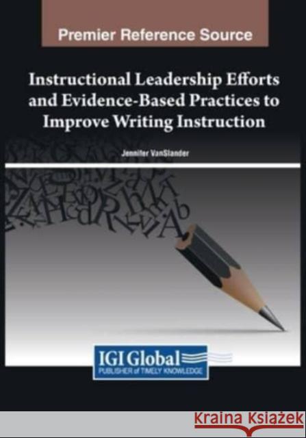 Instructional Leadership Efforts and Evidence-Based Practices to Improve Writing Instruction Jennifer Vanslander 9781668486658 IGI Global - książka