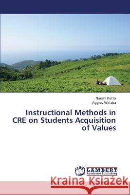 Instructional Methods in CRE on Students Acquisition of Values Kutto, Naomi 9783659379888 LAP Lambert Academic Publishing - książka
