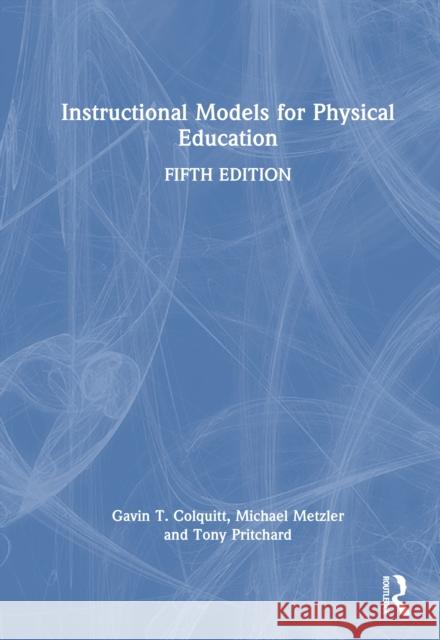 Instructional Models for Physical Education Gavin Colquitt Michael Metzler Tony Pritchard 9781032960661 Routledge - książka
