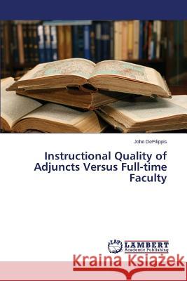 Instructional Quality of Adjuncts Versus Full-time Faculty Defilippis John 9783659244810 LAP Lambert Academic Publishing - książka