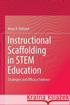 Instructional Scaffolding in Stem Education: Strategies and Efficacy Evidence Belland, Brian R. 9783319791333 Springer - książka