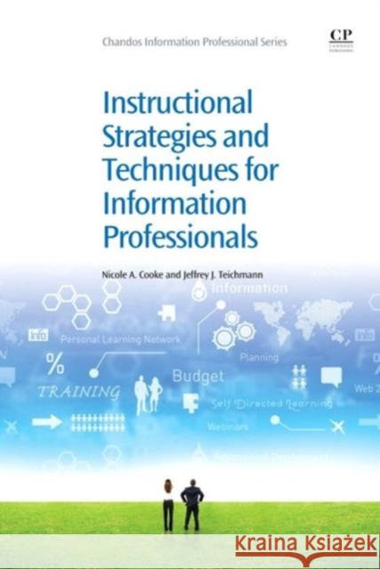 Instructional Strategies and Techniques for Information Professionals Nicole A. Cooke Jeffrey J. Teichmann 9781843346432 Chandos Publishing - książka