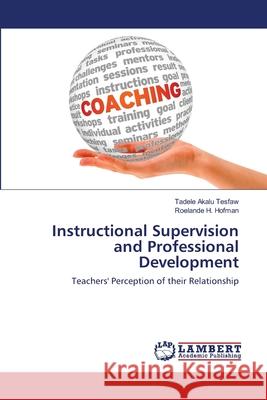 Instructional Supervision and Professional Development Tadele Akalu Tesfaw, Roelande H Hofman 9783659207808 LAP Lambert Academic Publishing - książka