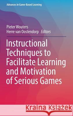 Instructional Techniques to Facilitate Learning and Motivation of Serious Games Wouters, Pieter 9783319392967 Springer - książka