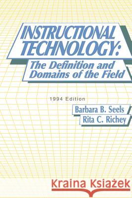 Instructional Technology: The Definition and Domains of the Field, 1994 Edition Seels, Barbara B. 9781617359040 Information Age Publishing - książka