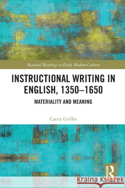 Instructional Writing in English, 1350-1650: Materiality and Meaning Carrie Griffin 9781032093369 Routledge - książka