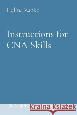 Instructions for CNA Skills: CNA Skills State Board Exam Halina Zanko   9781087978970 IngramSpark - książka