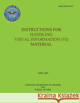 Instructions for Handling Visual Information (VI) Material (DoD 5040.6-M-2) Defense, Department Of 9781482088465 Createspace - książka