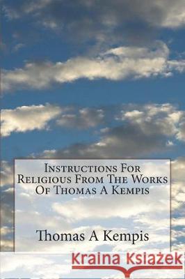 Instructions For Religious From The Works Of Thomas A Kempis Carter M. a., T. T. 9781723550478 Createspace Independent Publishing Platform - książka