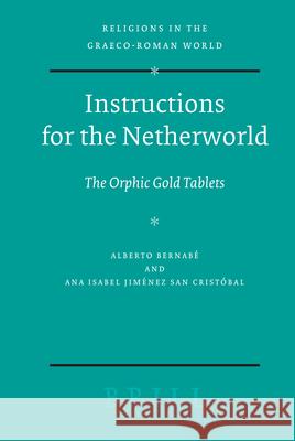 Instructions for the Netherworld: The Orphic Gold Tablets Alberto Bernab' Ana Isabel Jim'ne 9789004163713 Brill - książka