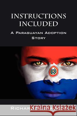 Instructions Included: A Paraguayan Adoption Story Maurer, Richard W. 9781432796853 Outskirts Press - książka