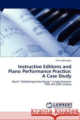 Instructive Editions and Piano Performance Practice: A Case Study Bertoglio, Chiara 9783847321514 LAP Lambert Academic Publishing - książka