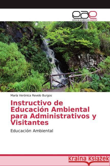 Instructivo de Educación Ambiental para Administrativos y Visitantes : Educación Ambiental Revelo Burgos, María Verónica 9786200042057 Editorial Académica Española - książka