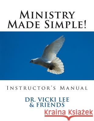 Instructor's Manual- Ministry Made Simple!: For Ministers, Leaders and the Layman Dr Vicki M. Lee 9781494390426 Createspace - książka