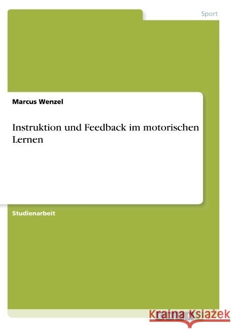 Instruktion und Feedback im motorischen Lernen Wenzel, Marcus 9783668854420 GRIN Verlag - książka