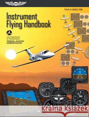 Instrument Flying Handbook (2023): Faa-H-8083-15b Federal Aviation Administration (FAA) 9781619540224 Aviation Supplies & Academics - książka