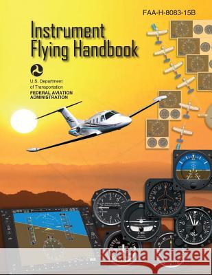 Instrument Flying Handbook (FAA-H-8083-15B) [Black & White Edition] Administration, Federal Aviation 9781490414508 Createspace - książka