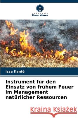 Instrument für den Einsatz von frühem Feuer im Management natürlicher Ressourcen Issa Kanté 9786204127477 Verlag Unser Wissen - książka