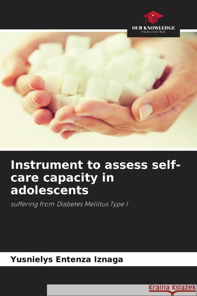 Instrument to assess self-care capacity in adolescents Yusnielys Entenza Iznaga   9786205986110 Our Knowledge Publishing - książka