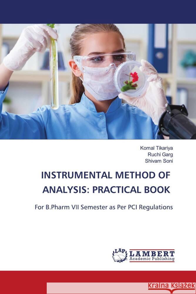 INSTRUMENTAL METHOD OF ANALYSIS: PRACTICAL BOOK Tikariya, Komal, Garg, Ruchi, Soni, Shivam 9786206788089 LAP Lambert Academic Publishing - książka