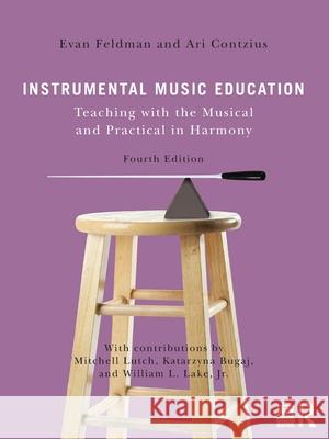 Instrumental Music Education: Teaching with the Theoretical and Practical in Harmony Evan Feldman Mitchell Lutch Ari Contzius 9781032432038 Routledge - książka