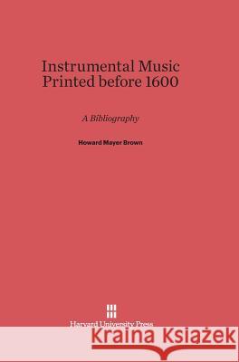 Instrumental Music Printed Before 1600 Howard Mayer Brown 9780674731660 Harvard University Press - książka