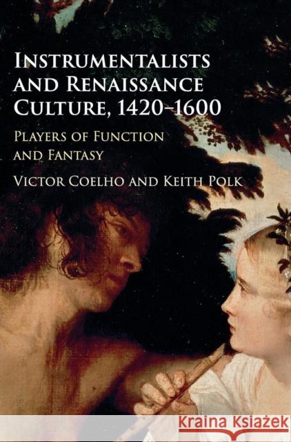 Instrumentalists and Renaissance Culture, 1420-1600: Players of Function and Fantasy Coelho, Victor 9781107145801 Cambridge University Press - książka