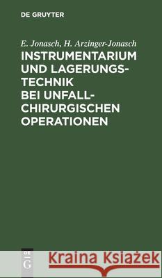 Instrumentarium und Lagerungstechnik bei unfallchirurgischen Operationen Erich Jonasch Helmtraut Arzinger-Jonasch 9783110100303 Walter de Gruyter - książka