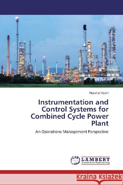 Instrumentation and Control Systems for Combined Cycle Power Plant : An Operations Management Perspective Vashi, Harshal 9783659953279 LAP Lambert Academic Publishing - książka