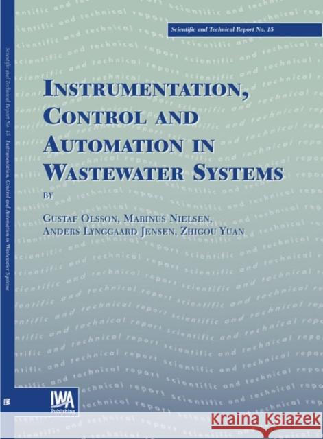 Instrumentation, Control and Automation in Wastewater Systems Gustaf Olsson Marinus K. Nielsen Zhiguo Yuan 9781900222839 IWA Publishing (Intl Water Assoc) - książka