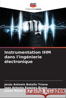Instrumentation IHM dans l'ingenierie electronique Jesus Antonio Botello Triana Juan Antonio Ramirez Bruno Juana Maria Camarillo Escobedo 9786205809853 Editions Notre Savoir - książka