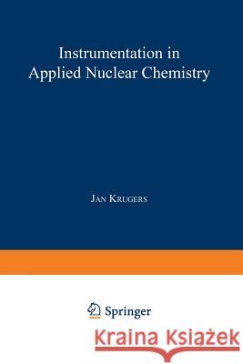 Instrumentation in Applied Nuclear Chemistry Jan Krugers 9781468419559 Springer - książka