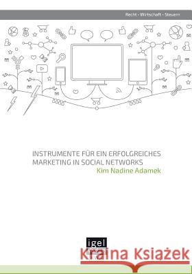 Instrumente für ein erfolgreiches Marketing in Social Networks Kim Nadine Adamek 9783954851577 Igel Verlag Gmbh - książka