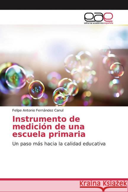 Instrumento de medición de una escuela primaria : Un paso más hacia la calidad educativa Fernández Canul, Felipe Antonio 9786200038753 Editorial Académica Española - książka