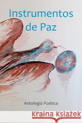 Instrumentos de Paz: Antología Poética María Cristina Azcona, Ernesto Kahan, Alonso De Molina 9798473710359 Independently Published - książka