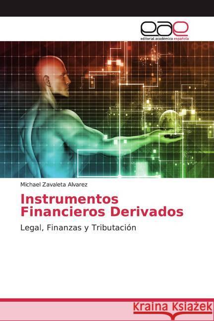 Instrumentos Financieros Derivados : Legal, Finanzas y Tributación Zavaleta Alvarez, Michael 9786139468416 Editorial Académica Española - książka