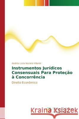 Instrumentos Jurídicos Consensuais Para Proteção à Concorrência Nazário Villares Andréa Lúcia 9786130158453 Novas Edicoes Academicas - książka