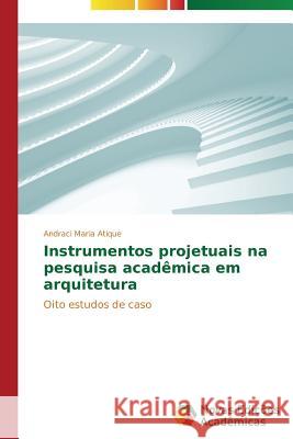 Instrumentos projetuais na pesquisa acadêmica em arquitetura Atique Andraci Maria 9783639693003 Novas Edicoes Academicas - książka