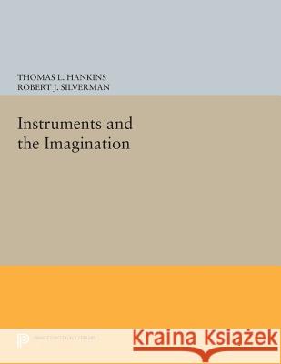 Instruments and the Imagination Thomas L. Hankins Robert J. Silverman 9780691606453 Princeton University Press - książka