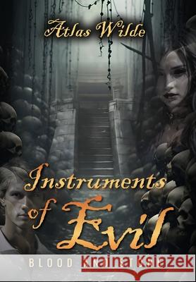 Instruments of Evil: Blood and Stone Atlas Wilde 9798822945487 Palmetto Publishing - książka
