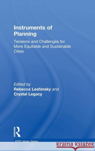 Instruments of Planning: Tensions and Challenges for More Equitable and Sustainable Cities Rebecca Leshinsky Crystal Legacy Rebecca Leshinsky 9781138812048 Routledge - książka