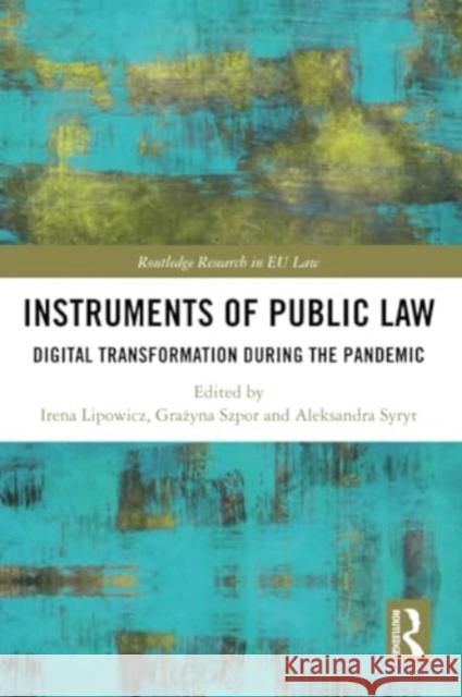 Instruments of Public Law: Digital Transformation During the Pandemic Irena Lipowicz Grażyna Szpor Aleksandra Syrt 9781032205168 Routledge - książka