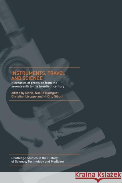 Instruments, Travel and Science: Itineraries of Precision from the Seventeenth to the Twentieth Century Marie Noelle Bourguet Christian Licoppe H. Otto Sibum 9781138008540 Routledge - książka