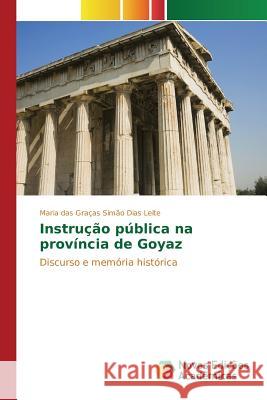 Instrução pública na província de Goyaz Simão Dias Leite Maria Das Graças 9783639849370 Novas Edicoes Academicas - książka