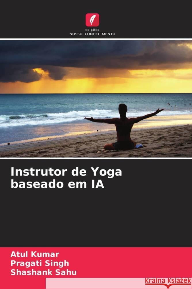 Instrutor de Yoga baseado em IA Kumar, Atul, Singh, Pragati, Sahu, Shashank 9786205183601 Edições Nosso Conhecimento - książka