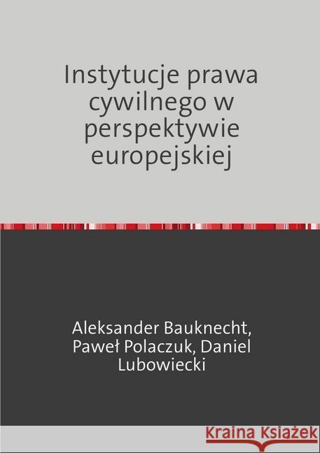 Instytucje prawa cywilnego w perspektywie europejskiej Bauknecht, Aleksander 9783746733005 epubli - książka
