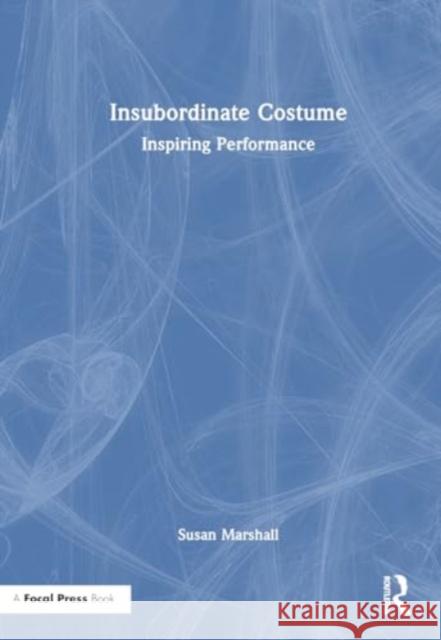 Insubordinate Costume: Inspiring Performance Susan Marshall 9781032375977 Taylor & Francis Ltd - książka