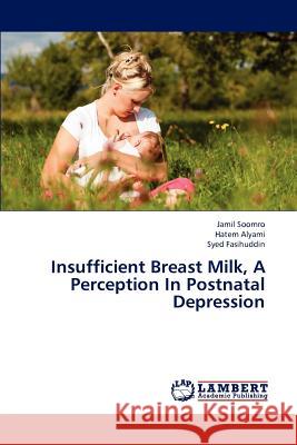 Insufficient Breast Milk, a Perception in Postnatal Depression Soomro Jamil, Alyami Hatem, Fasihuddin Syed 9783659322969 LAP Lambert Academic Publishing - książka