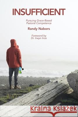 Insufficient: Pursuing Grace-Based Pastoral Competence Randy Nabors 9781734018165 Storied Publishing - książka